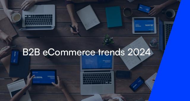 B2B eCommerce trends report for 2024