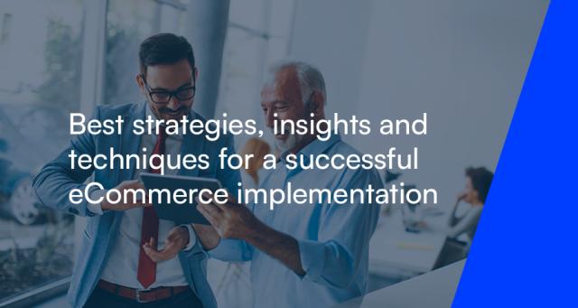 Best strategies, insights and techniques for a successful eCommerce implementation