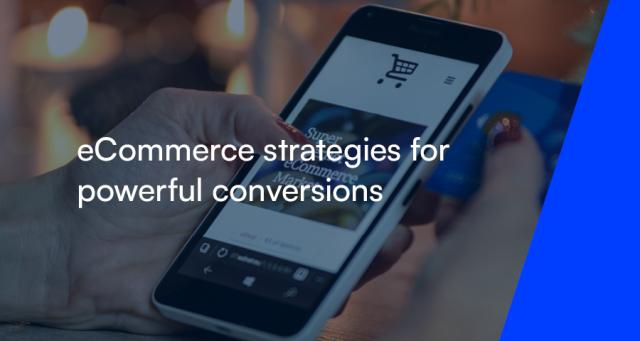 eCommerce strategies for powerful conversions