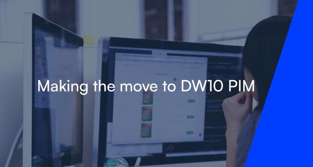 Making the move to DW10 PIM